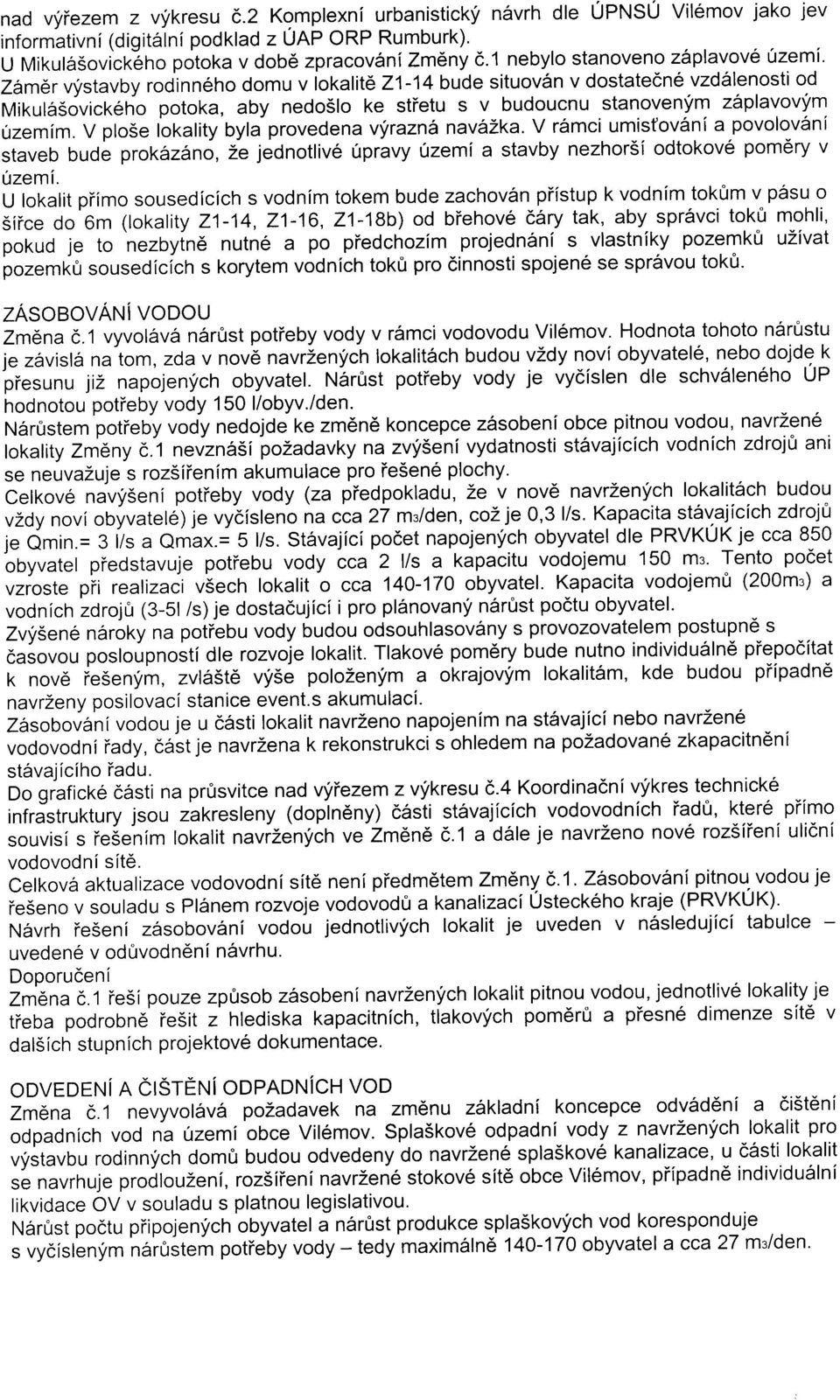 zsplavovym uzemim. V plo5e lokality bylaprovedena vyraznl nava2ka. V r6mci umistov6ni a povolov5ni staveb bude prok6zano,2e jednotliv6 0pravy Ozemi a stavby nezhorsi odtokov6 pomdry v Ozemi.