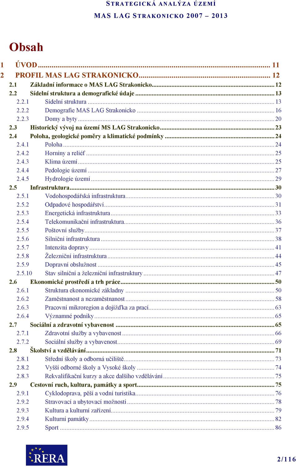 ..25 2.4.4 Pedologie území...27 2.4.5 Hydrologie území...29 2.5 Infrastruktura...30 2.5.1 Vodohospodářská infrastruktura...30 2.5.2 Odpadové hospodářství...31 2.5.3 Energetická infrastruktura...33 2.