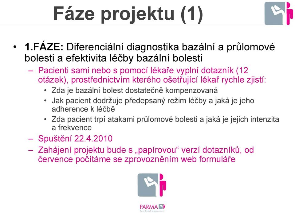 dotazník (12 otázek), prostřednictvím kterého ošetřující lékař rychle zjistí: Zda je bazální bolest dostatečně kompenzovaná Jak pacient