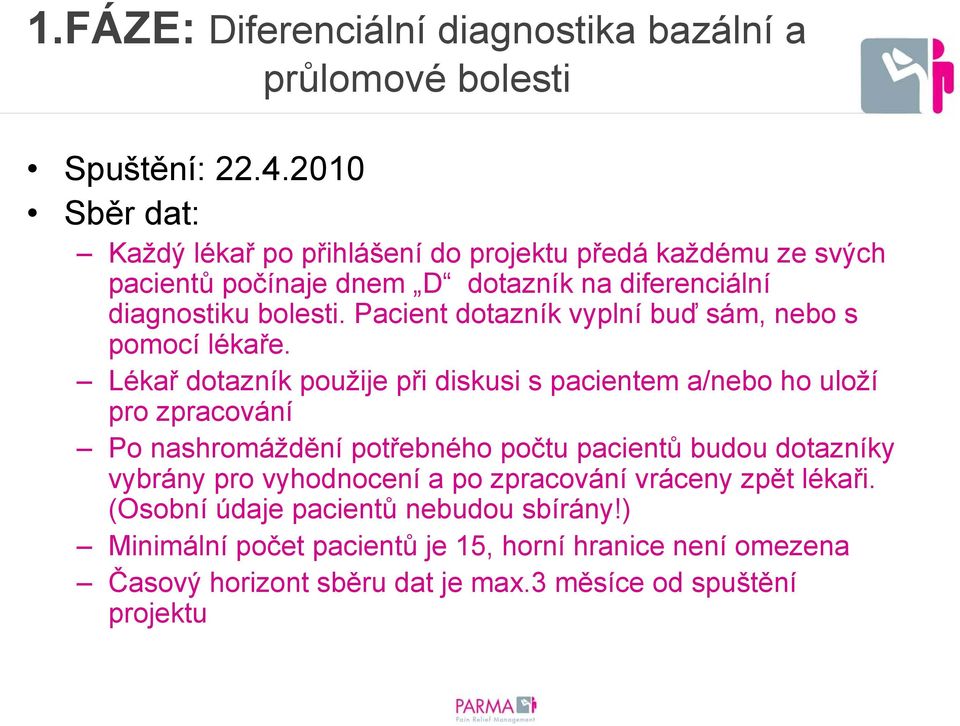 Pacient dotazník vyplní buď sám, nebo s pomocí lékaře.