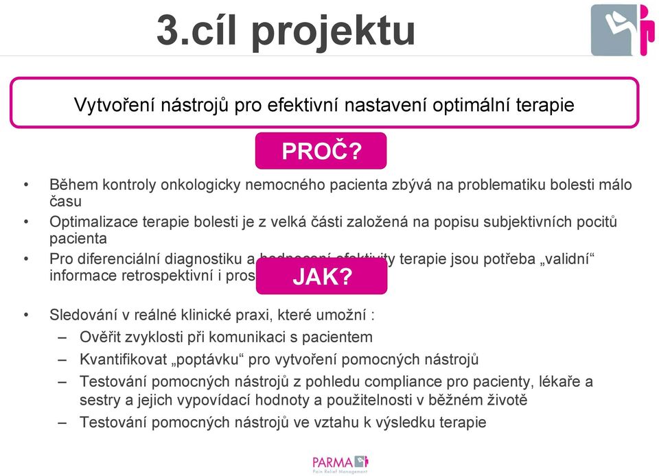 diferenciální diagnostiku a hodnocení efektivity terapie jsou potřeba validní informace retrospektivní i prospektivní JAK?