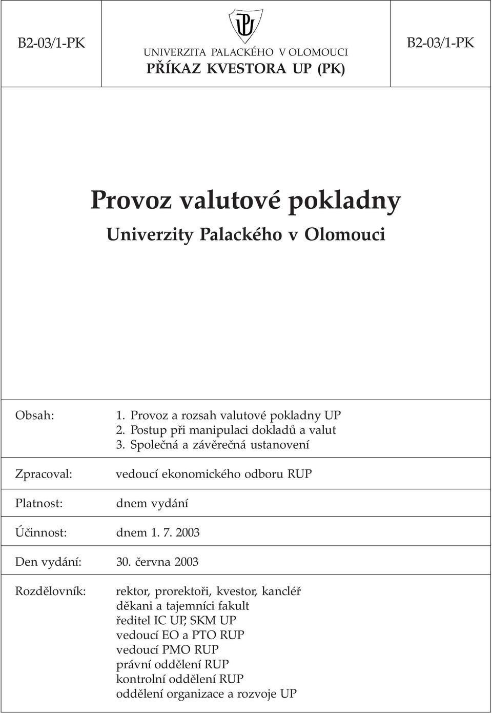 Společná a závěrečná ustanovení vedoucí ekonomického odboru RUP dnem vydání Účinnost: dnem 1. 7. 2003 Den vydání: 30.