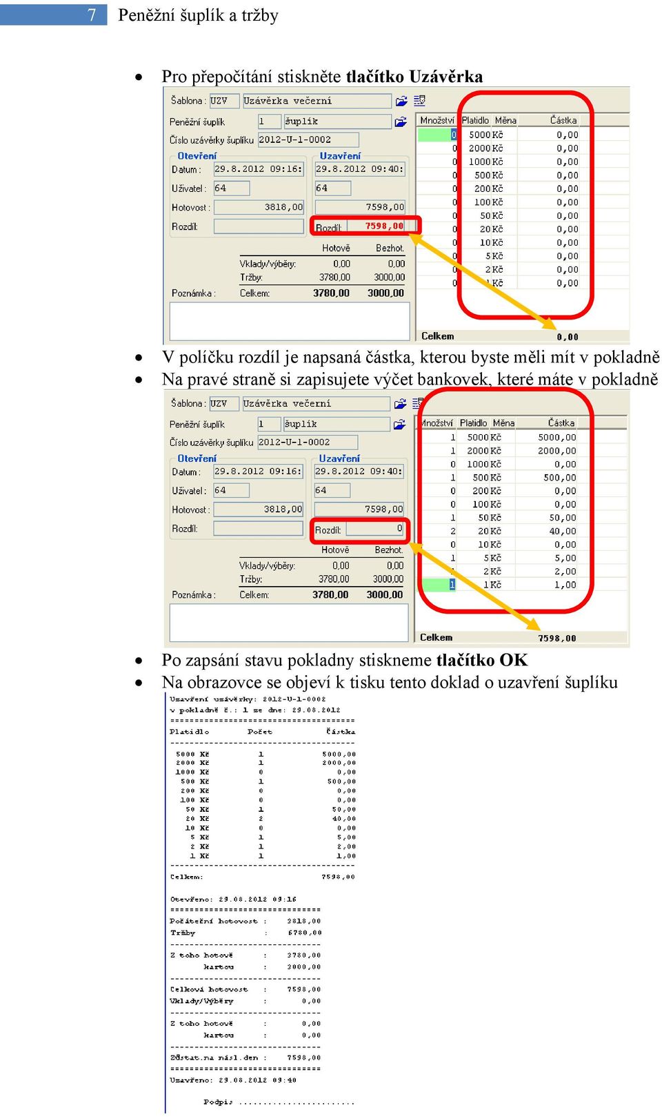 zapisujete výčet bankovek, které máte v pokladně Po zapsání stavu pokladny