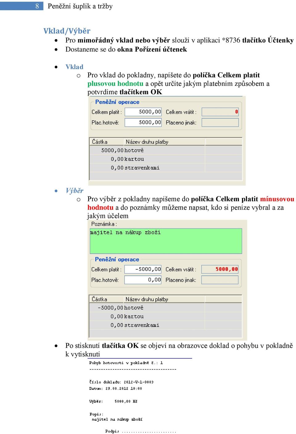 způsobem a potvrdíme tlačítkem OK Výběr o Pro výběr z pokladny napíšeme do políčka Celkem platit mínusovou hodnotu a do poznámky