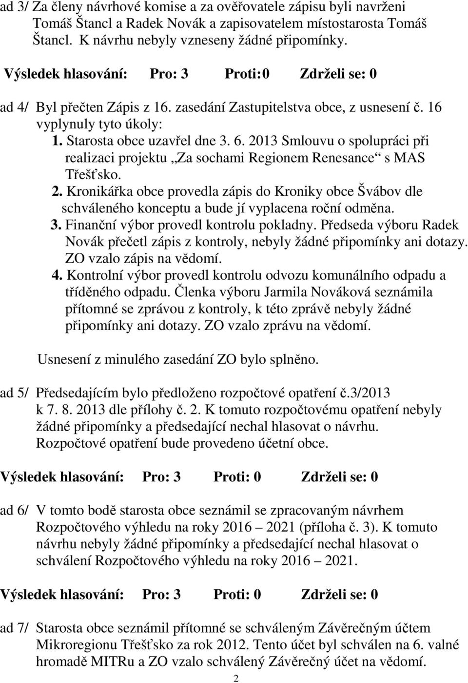 2013 Smlouvu o spolupráci při realizaci projektu Za sochami Regionem Renesance s MAS Třešťsko. 2.