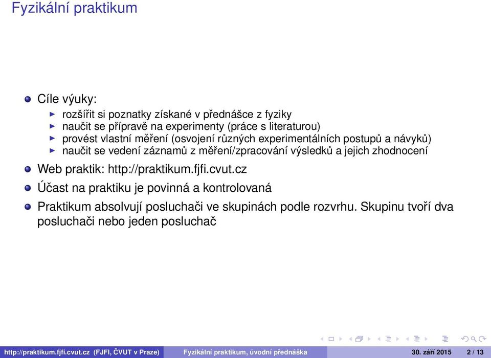 praktik: http://praktikum.fjfi.cvut.cz Účast na praktiku je povinná a kontrolovaná Praktikum absolvují posluchači ve skupinách podle rozvrhu.