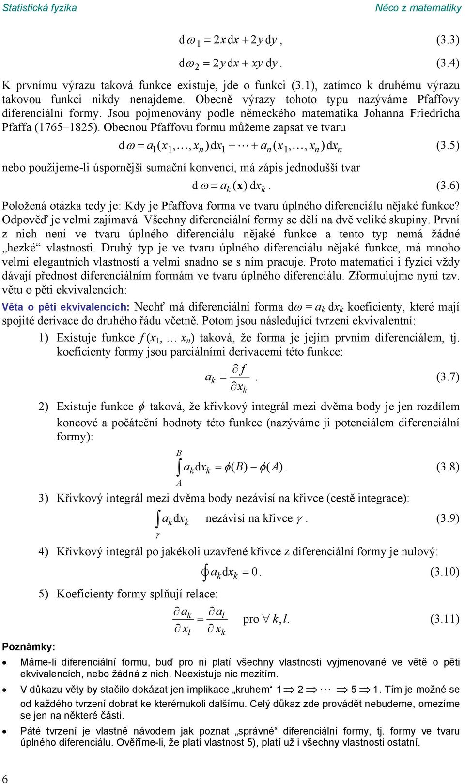 sumačí oveci, má zápis jedodušší tvar d a ( x )dx (36) Položeá otáza tedy je: Kdy je Pfaffova forma ve tvaru úplého difereciálu ějaé fuce?