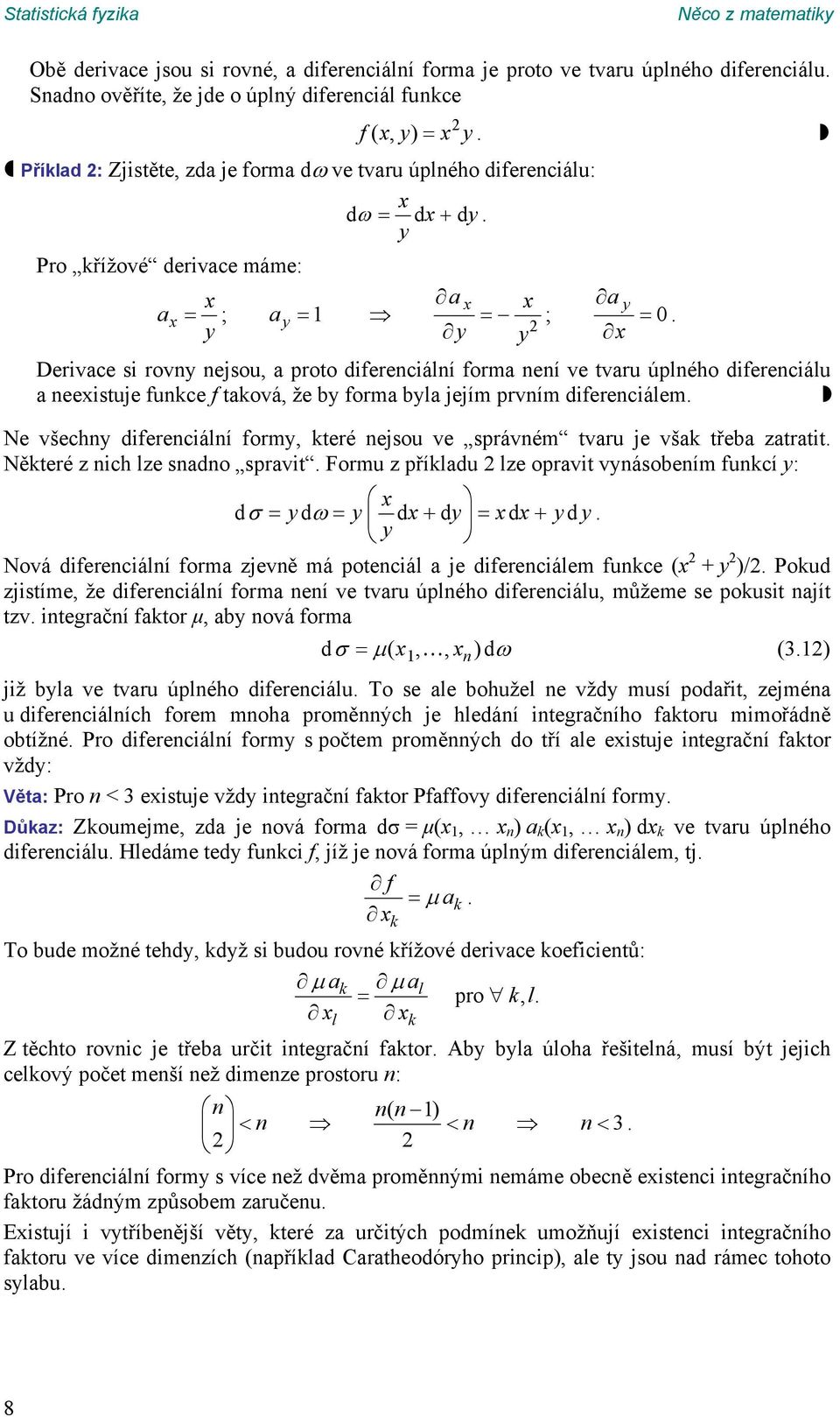 že by forma byla jejím prvím difereciálem e všechy difereciálí formy, teré ejsou ve správém tvaru je vša třeba zatratit ěteré z ich lze sado spravit Formu z příladu lze opravit vyásobeím fucí y: x d