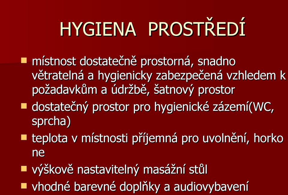 pro hygienické zázemí(wc, sprcha) teplota v místnosti příjemná pro uvolnění,