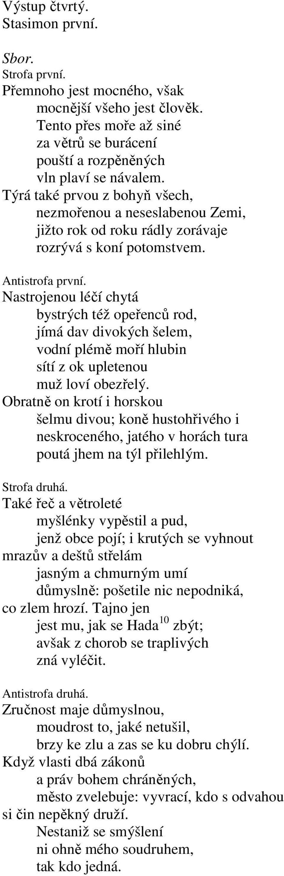Nastrojenou léčí chytá bystrých též opeřenců rod, jímá dav divokých šelem, vodní plémě moří hlubin sítí z ok upletenou muž loví obezřelý.