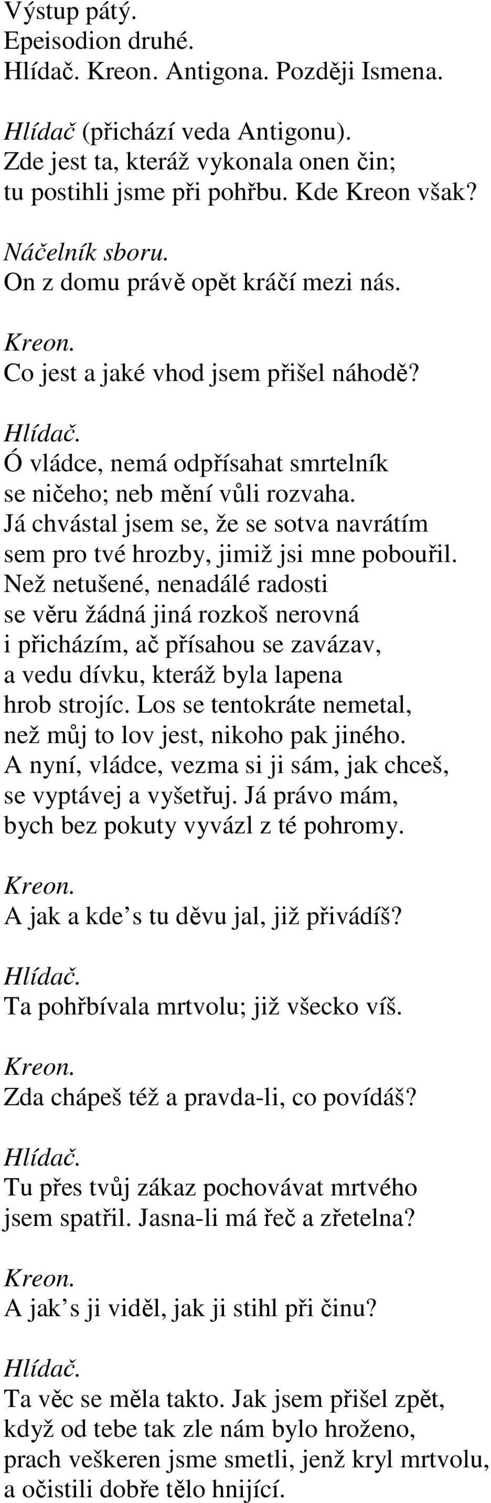 Já chvástal jsem se, že se sotva navrátím sem pro tvé hrozby, jimiž jsi mne pobouřil.