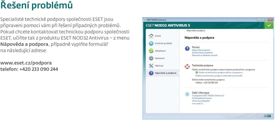 Pokud chcete kontaktovat technickou podporu společnosti ESET, učiňte tak z produktu