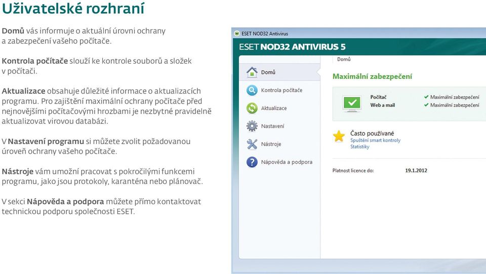 Pro zajištění maximální ochrany počítače před nejnovějšími počítačovými hrozbami je nezbytné pravidelně aktualizovat virovou databázi.