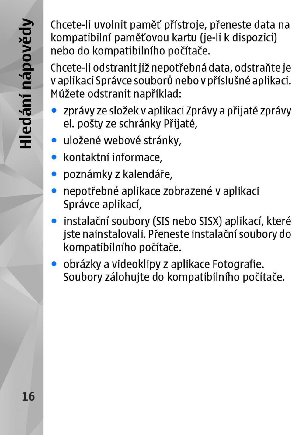 Můžete odstranit například: zprávy ze složek v aplikaci Zprávy a přijaté zprávy el.