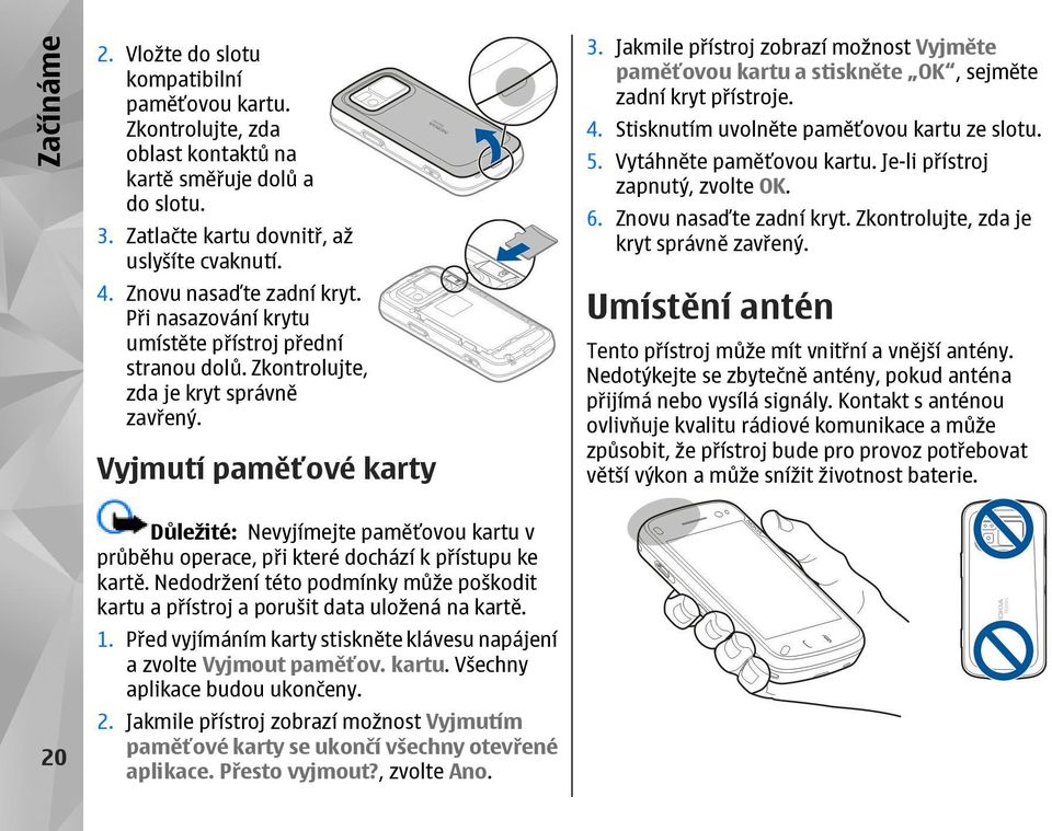 Jakmile přístroj zobrazí možnost Vyjměte paměťovou kartu a stiskněte OK, sejměte zadní kryt přístroje. 4. Stisknutím uvolněte paměťovou kartu ze slotu. 5. Vytáhněte paměťovou kartu.