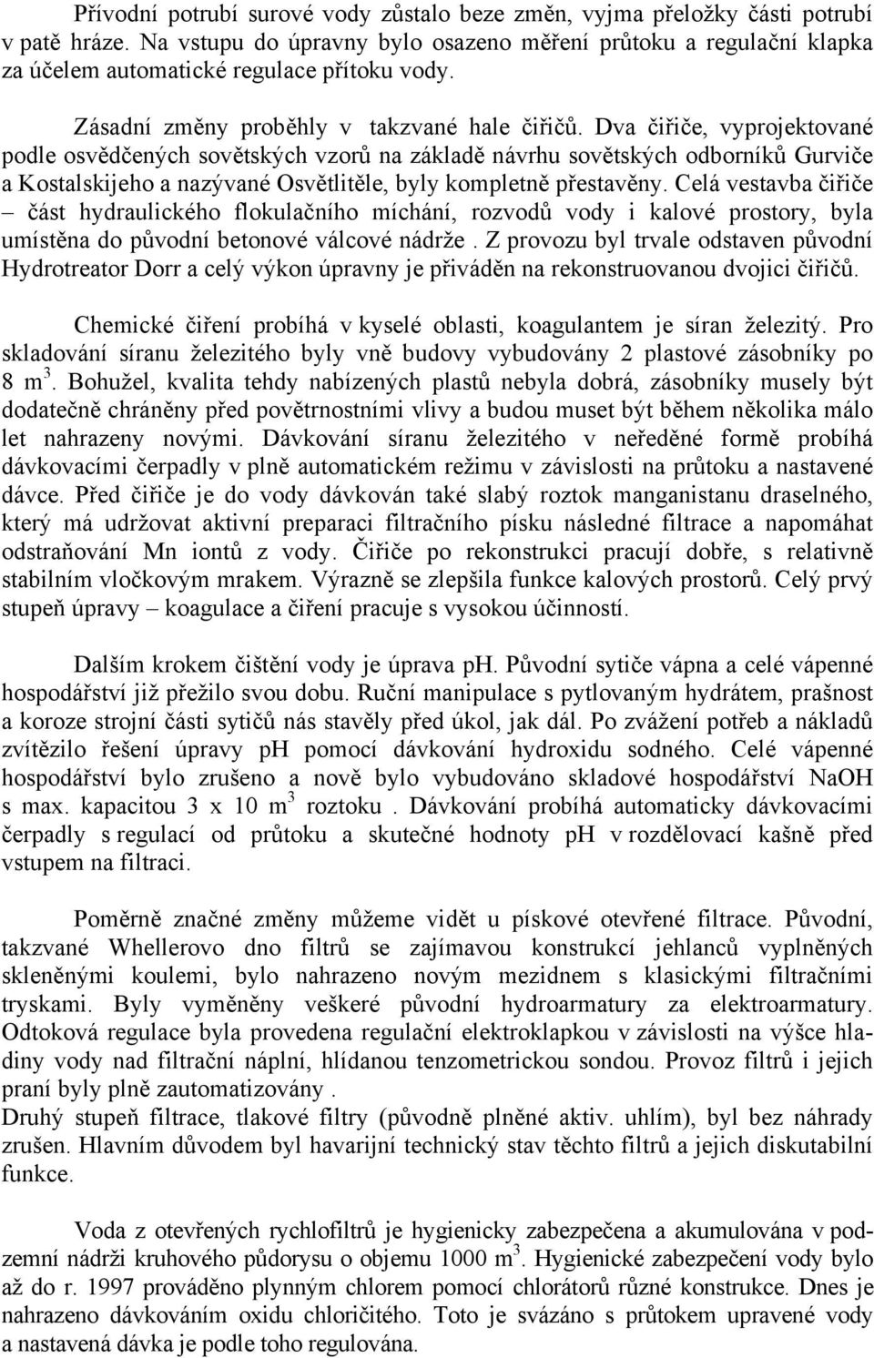 Dva čiřiče, vyprojektované podle osvědčených sovětských vzorů na základě návrhu sovětských odborníků Gurviče a Kostalskijeho a nazývané Osvětlitěle, byly kompletně přestavěny.