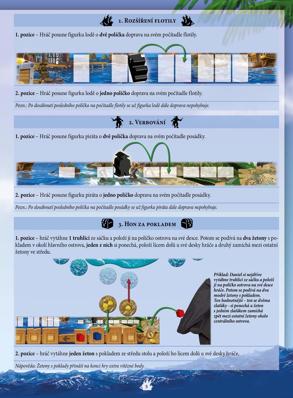 Pozn.: Po dosáhnutí posledního políčka na počítadle posádky se už figurka piráta dále doprava nepohybuje. 3. Hon za pokladem 1.