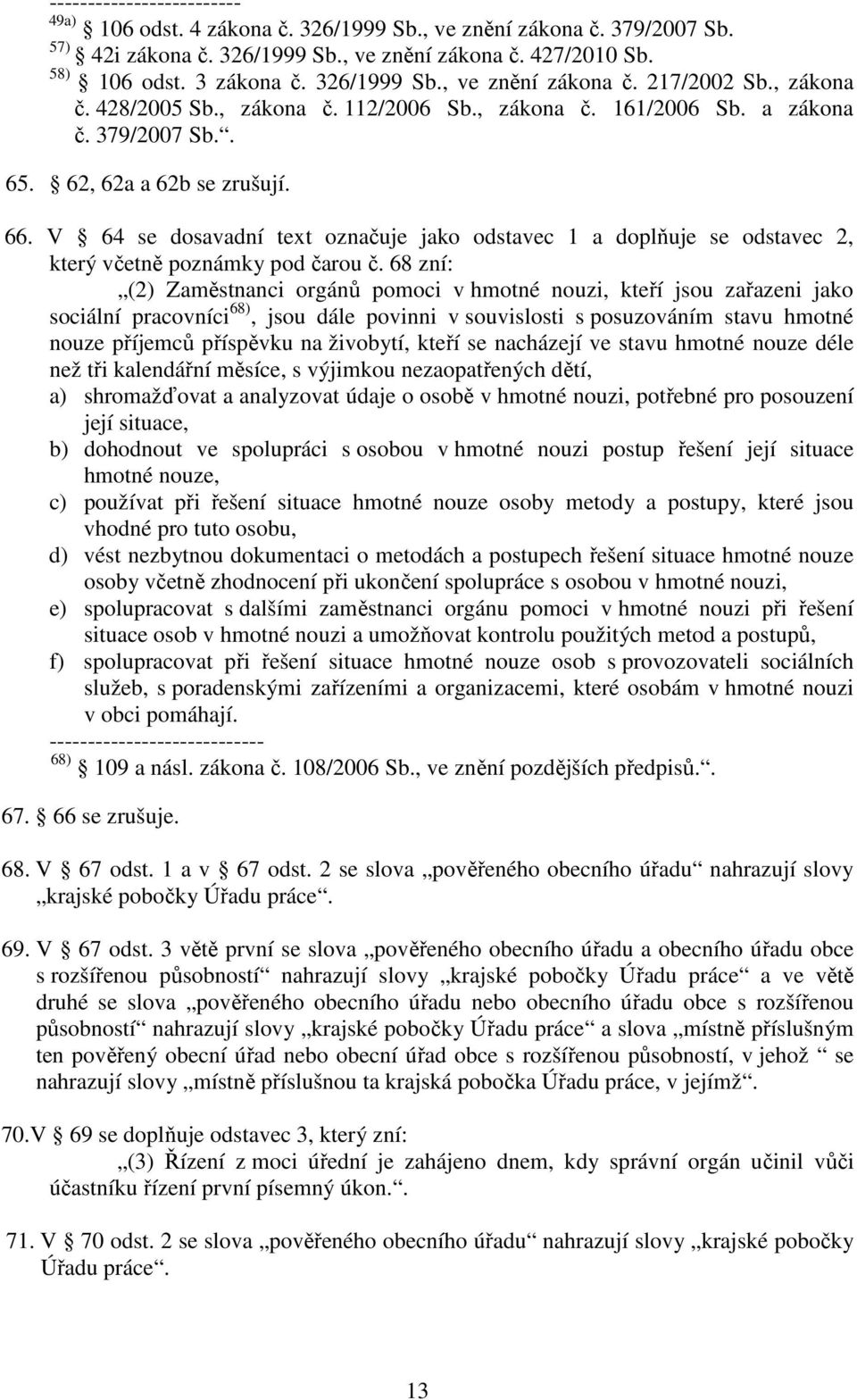 V 64 se dosavadní text označuje jako odstavec 1 a doplňuje se odstavec 2, který včetně poznámky pod čarou č.