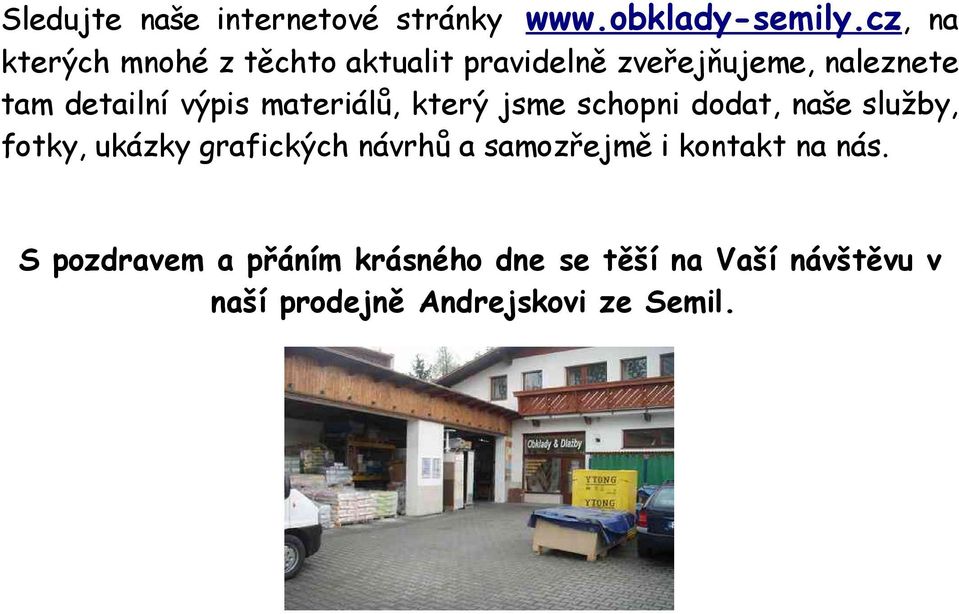 výpis materiálů, který jsme schopni dodat, naše služby, fotky, ukázky grafických návrhů