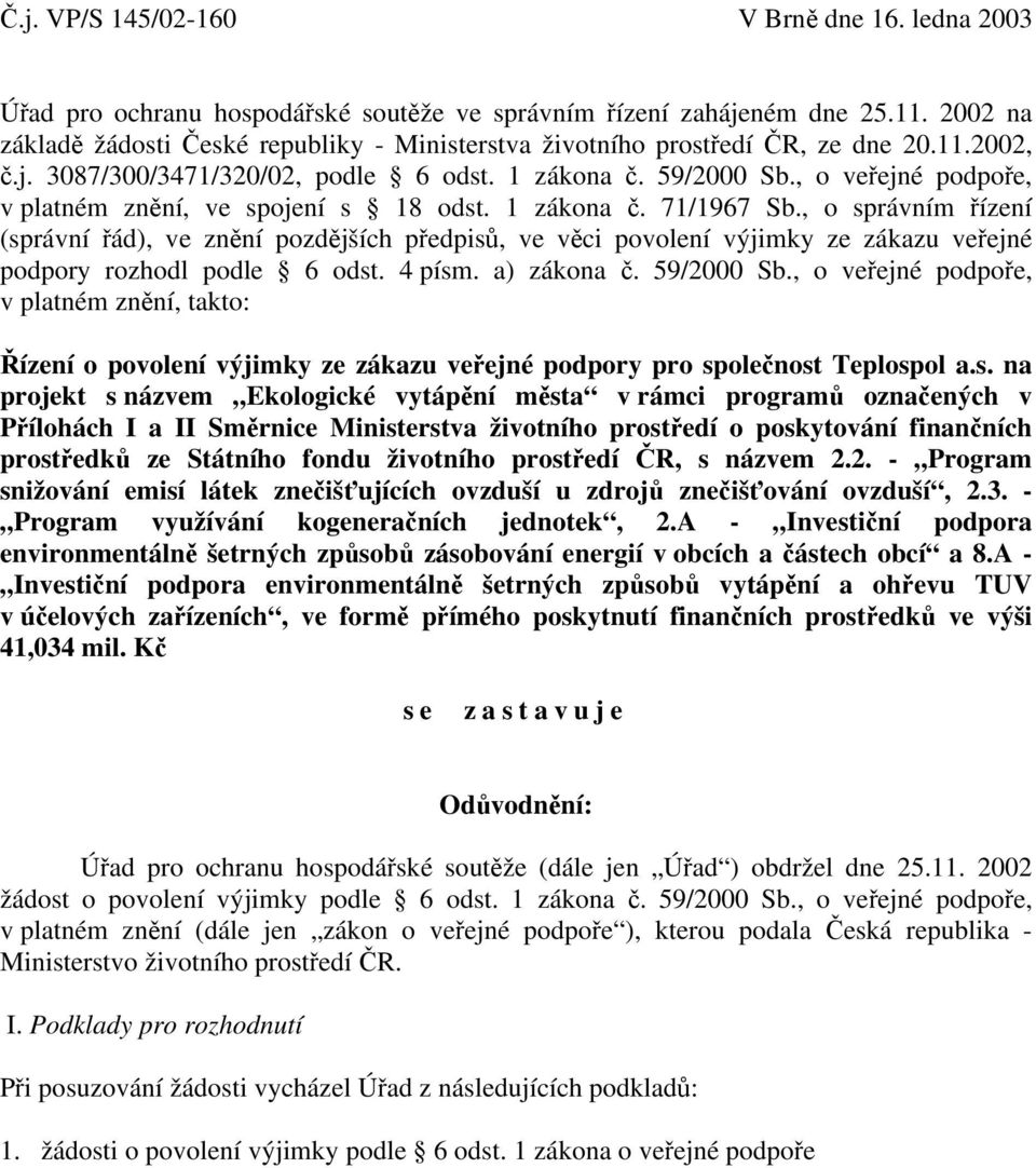 , o veřejné podpoře, v platném znění, ve spojení s 18 odst. 1 zákona č. 71/1967 Sb.