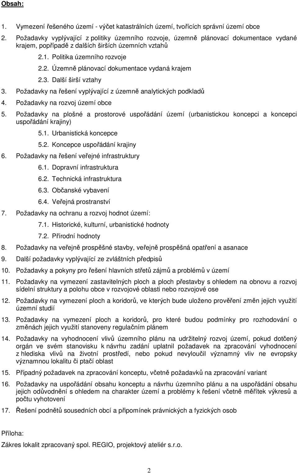 3. Další širší vztahy 3. Požadavky na řešení vyplývající z územně analytických podkladů 4. Požadavky na rozvoj území obce 5.