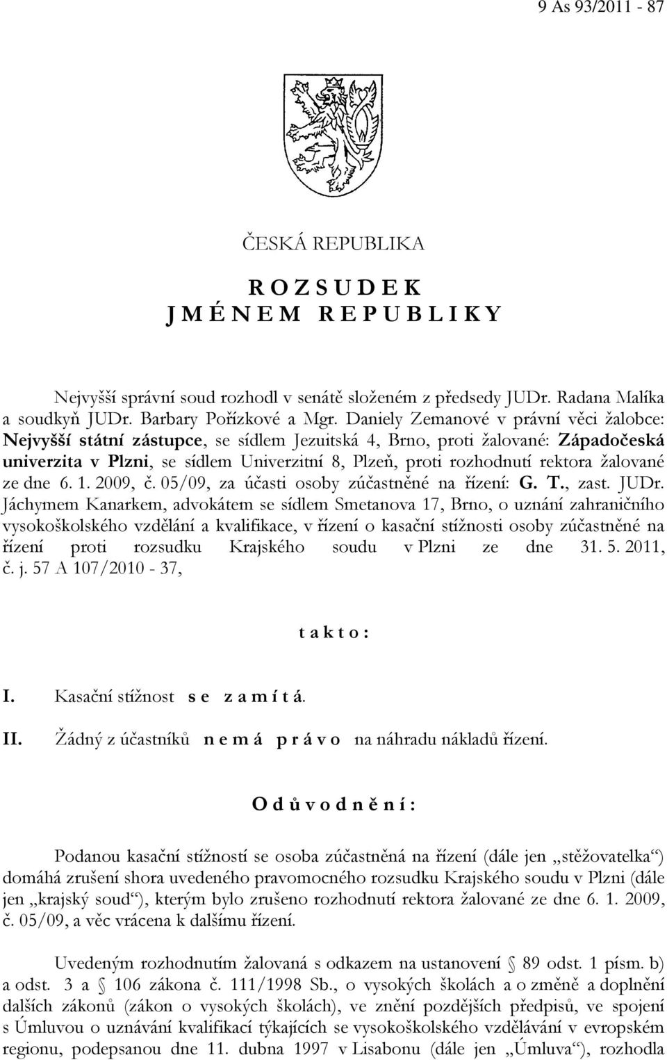 žalované ze dne 6. 1. 2009, č. 05/09, za účasti osoby zúčastněné na řízení: G. T., zast. JUDr.