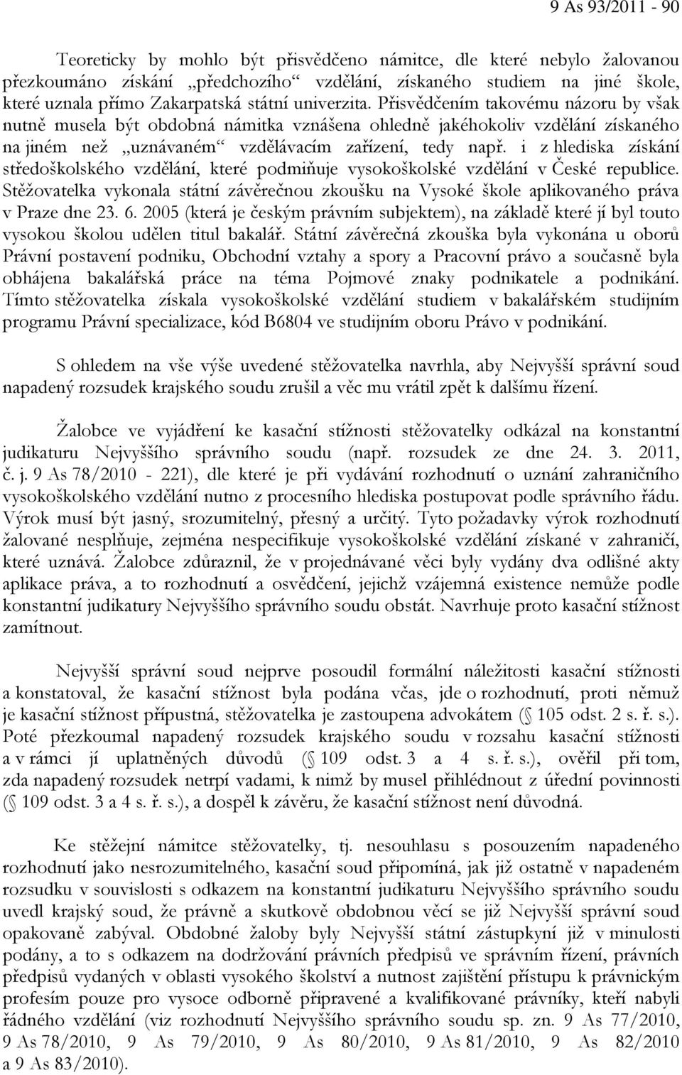 i z hlediska získání středoškolského vzdělání, které podmiňuje vysokoškolské vzdělání v České republice.