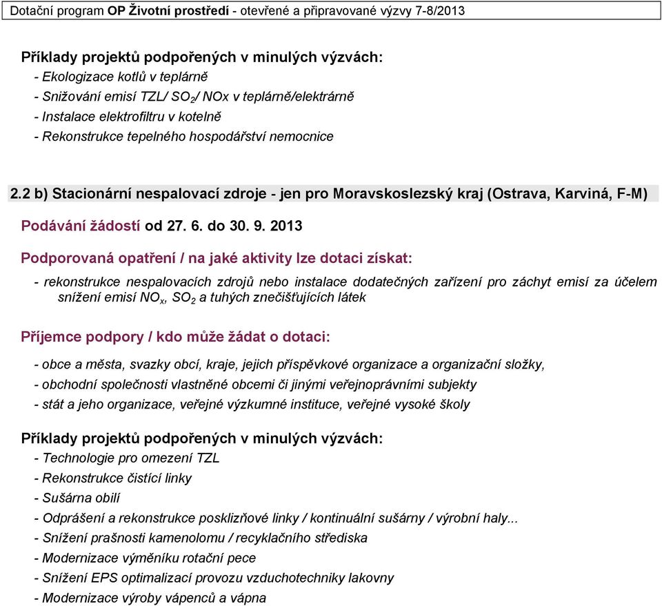 2013 - rekonstrukce nespalovacích zdrojů nebo instalace dodatečných zařízení pro záchyt emisí za účelem snížení emisí NO x, SO 2 a tuhých znečišťujících látek - obchodní společnosti vlastněné obcemi