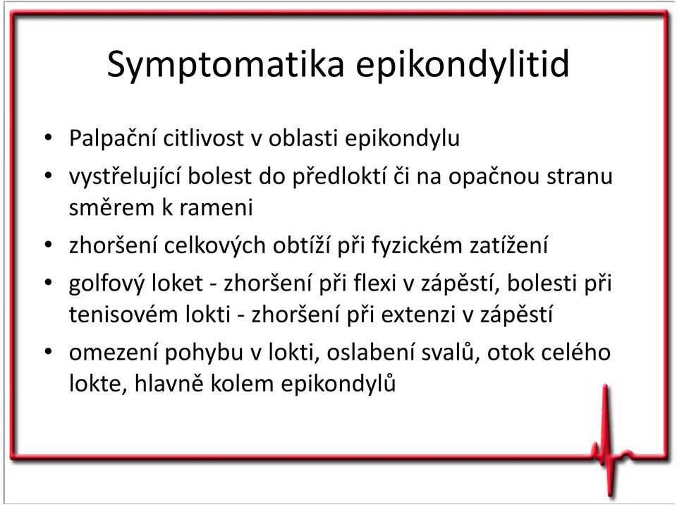 zatížení golfový loket -zhoršení při flexi vzápěstí, bolesti při tenisovém lokti - zhoršení