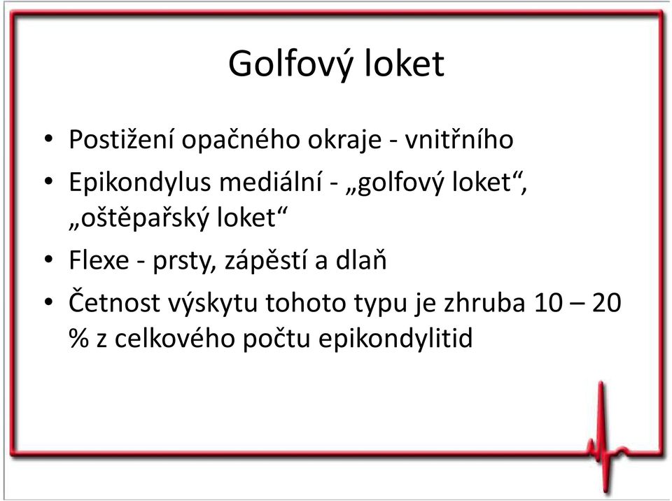 loket Flexe -prsty, zápěstí a dlaň Četnost výskytu