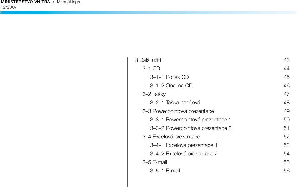 Powerpointová prezentace 1 50 3 3 2 Powerpointová prezentace 2 51 3 4 Excelová prezentace