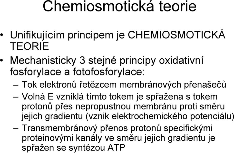 spřažena s tokem protonů přes nepropustnou membránu proti směru jejich gradientu (vznik elektrochemického