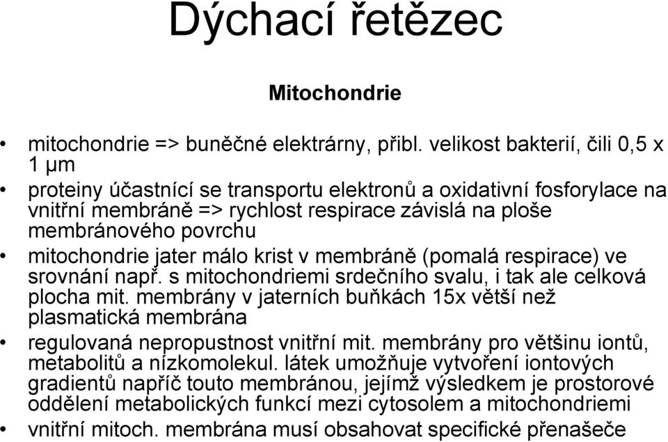 mitochondrie jater málo krist v membráně (pomalá respirace) ve srovnání např. s mitochondriemi srdečního svalu, i tak ale celková plocha mit.