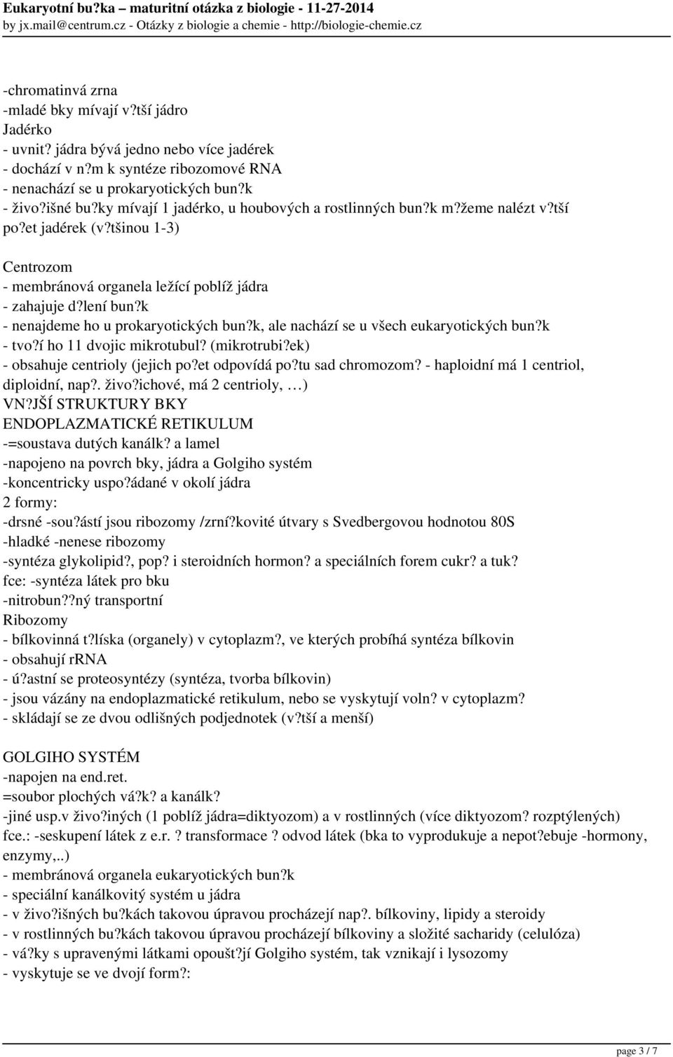 k - nenajdeme ho u prokaryotických bun?k, ale nachází se u všech eukaryotických bun?k - tvo?í ho 11 dvojic mikrotubul? (mikrotrubi?ek) - obsahuje centrioly (jejich po?et odpovídá po?tu sad chromozom?