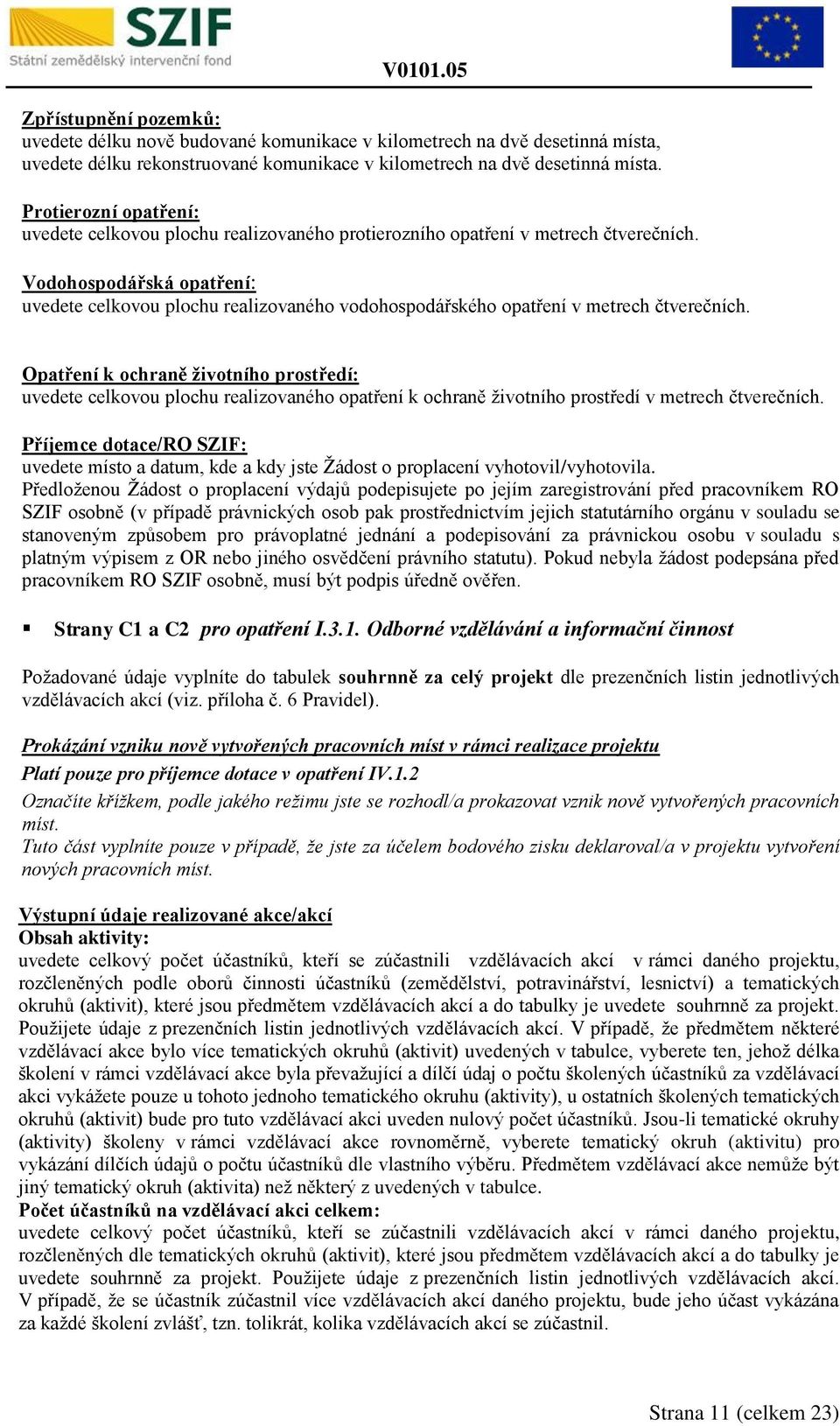 Vodohospodářská opatření: uvedete celkovou plochu realizovaného vodohospodářského opatření v metrech čtverečních.