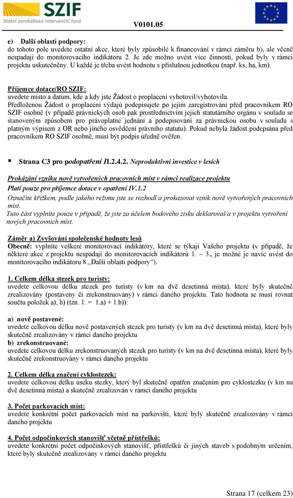 4.2. Neproduktivní investice v lesích Prokázání vzniku nově vytvořených pracovních míst v rámci realizace projektu Platí pouze pro příjemce dotace v opatření IV.1.