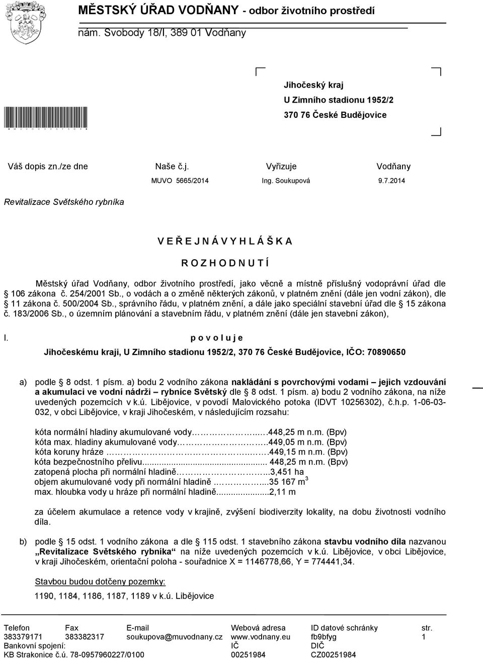 2014 Revitalizace Světského rybníka V E Ř E J N Á V Y H L Á Š K A R O Z H O D N U T Í Městský úřad Vodňany, odbor životního prostředí, jako věcně a místně příslušný vodoprávní úřad dle 106 zákona č.