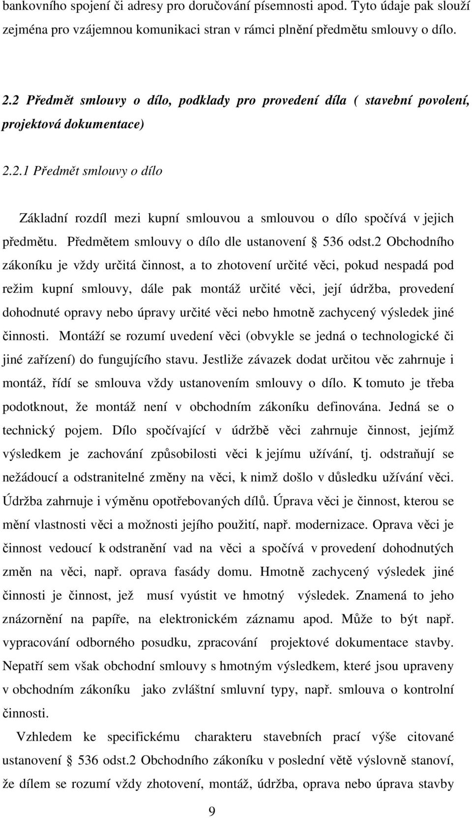 Předmětem smlouvy o dílo dle ustanovení 536 odst.