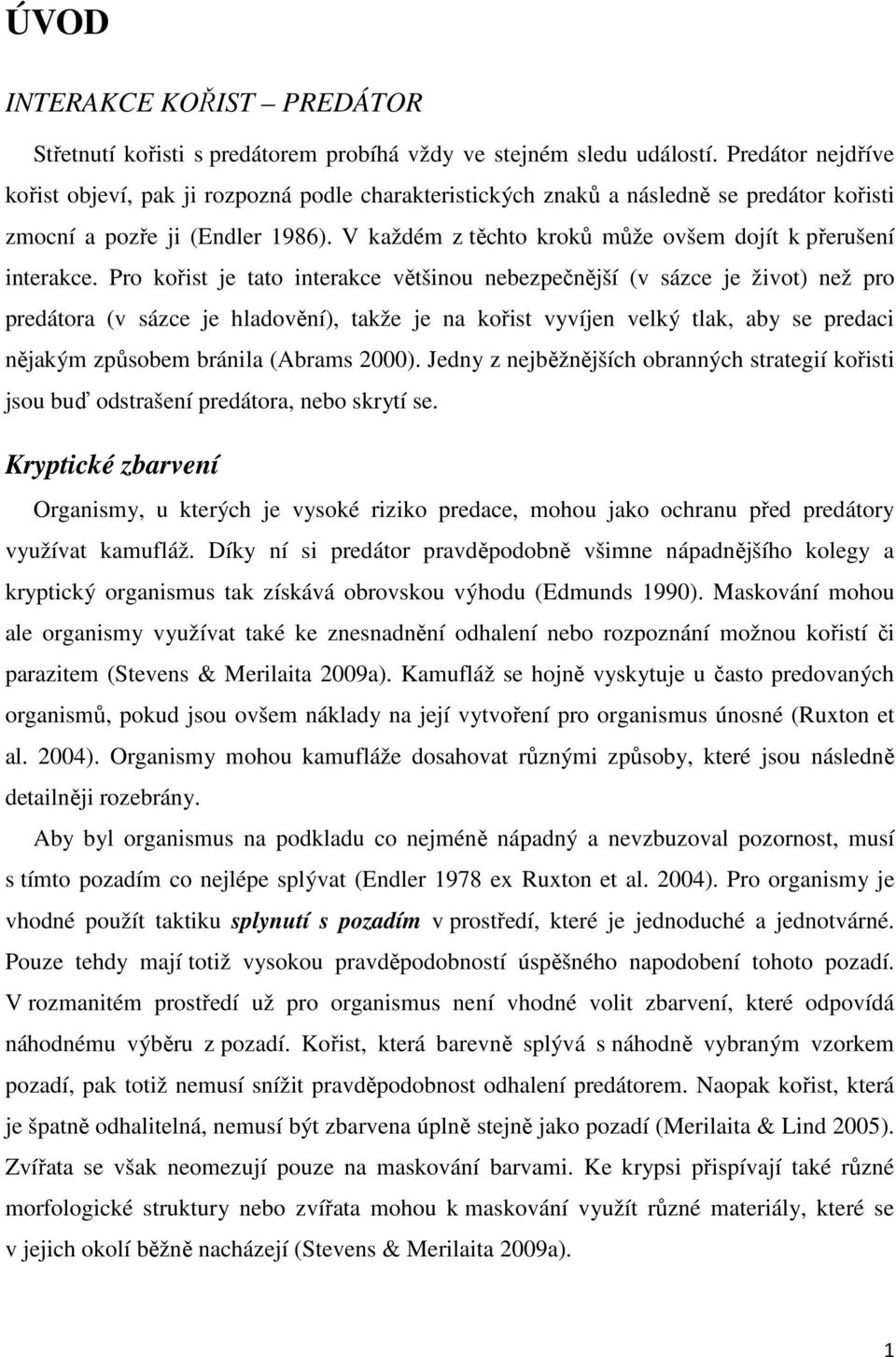 V každém z těchto kroků může ovšem dojít k přerušení interakce.
