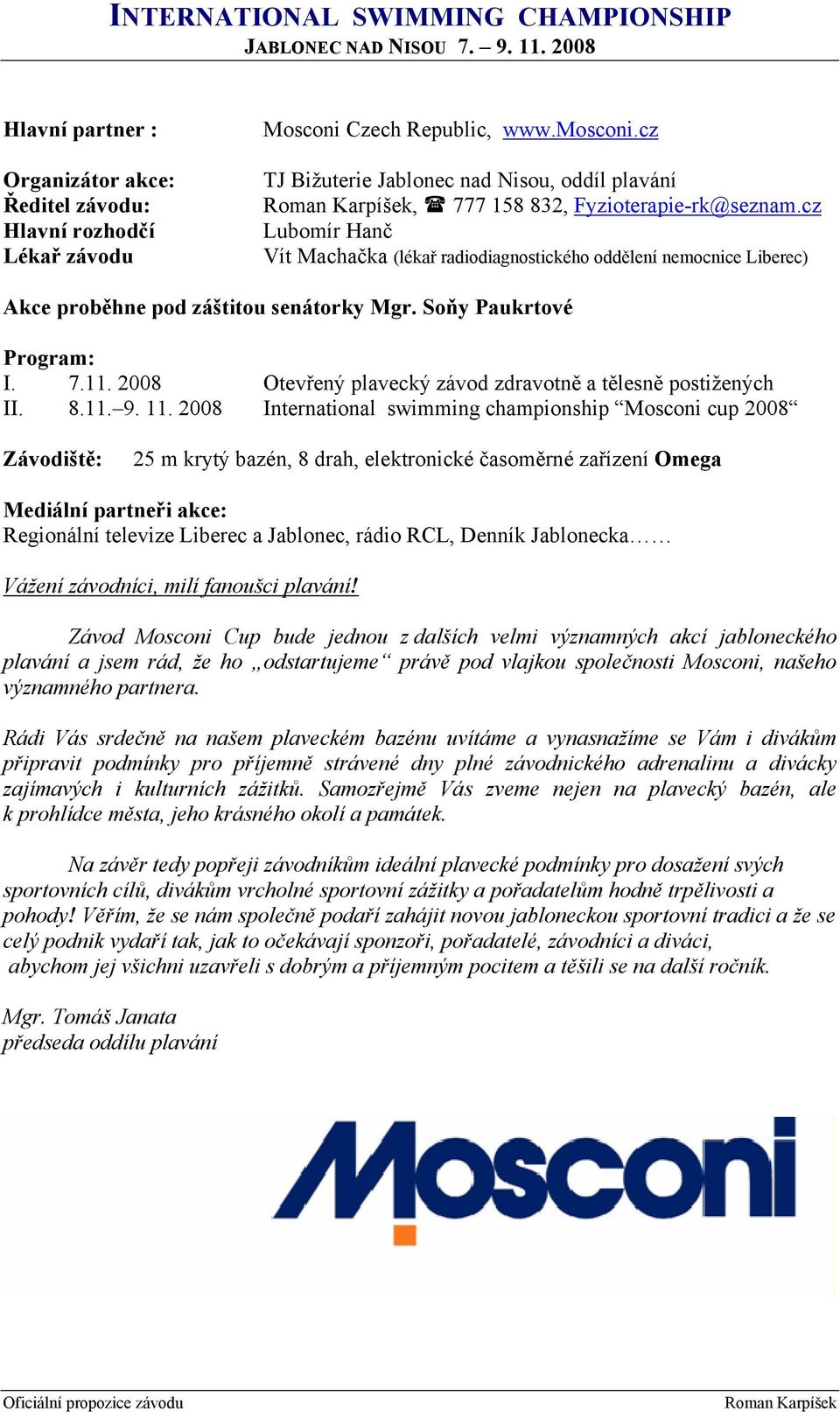 cz Lubomír Hanč Vít Machačka (lékař radiodiagnostického oddělení nemocnice Liberec) Akce proběhne pod záštitou senátorky Mgr. Soňy Paukrtové Program: I. 7.11.