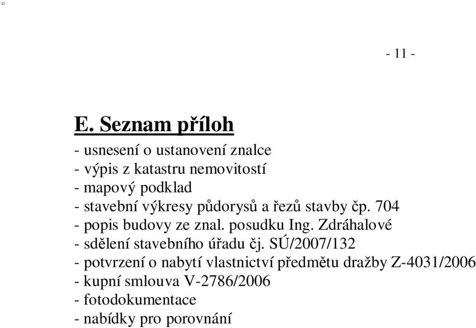 - stavební výkresy p dorys a ez stavby p. 704 - popis budovy ze znal. posudku Ing.