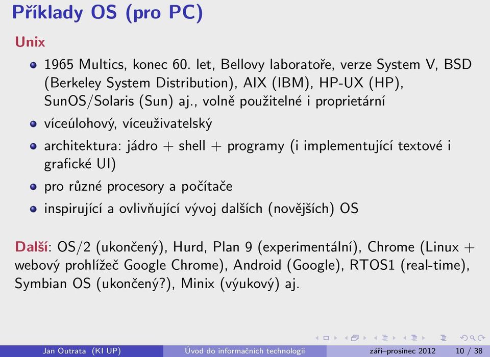 , volně použitelné i proprietární víceúlohový, víceuživatelský architektura: jádro + shell + programy (i implementující textové i grafické UI) pro různé procesory a