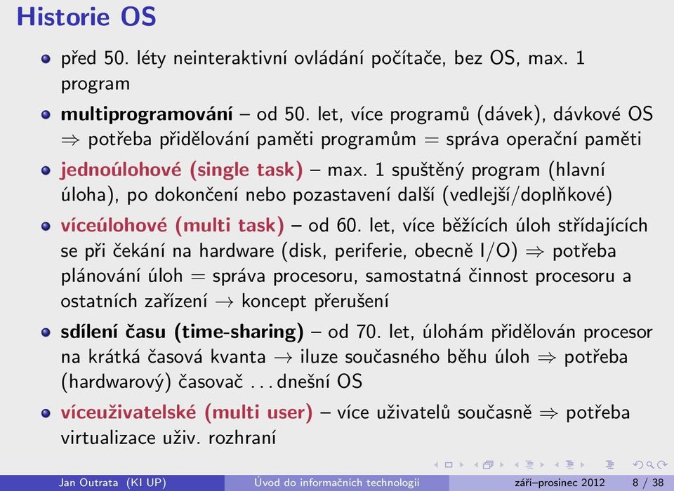 1 spuštěný program (hlavní úloha), po dokončení nebo pozastavení další (vedlejší/doplňkové) víceúlohové (multi task) od 60.