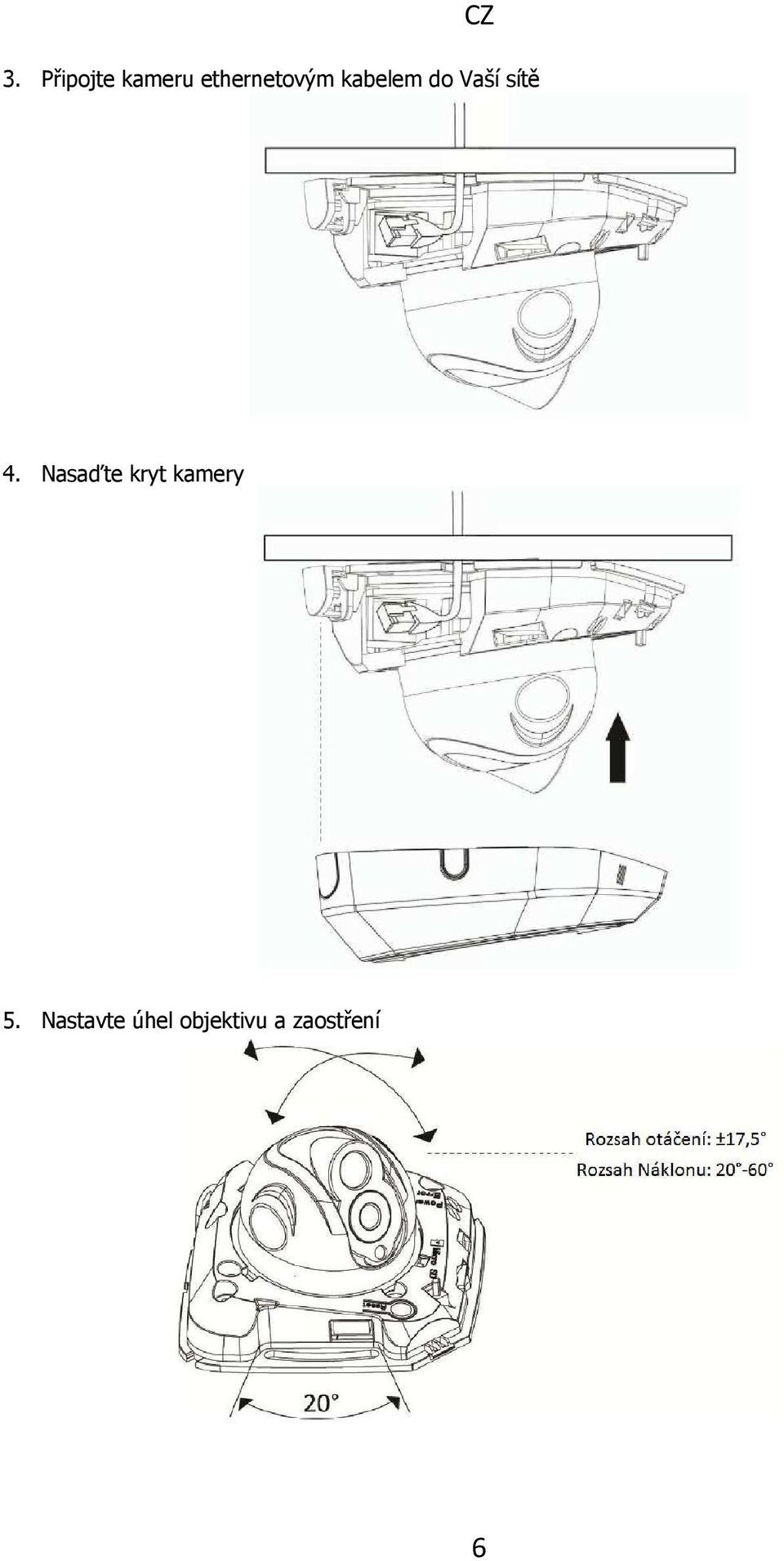 sítě 4. Nasaďte kryt kamery 5.