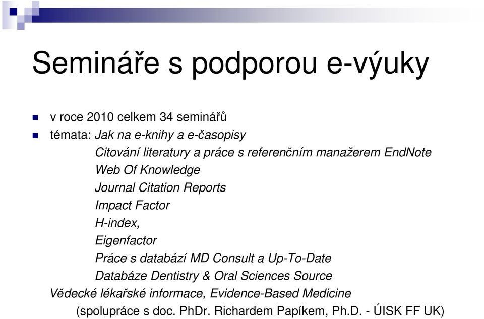 H-index, Eigenfactor Práce s databází MD Consult a Up-To-Date Databáze Dentistry & Oral Sciences Source