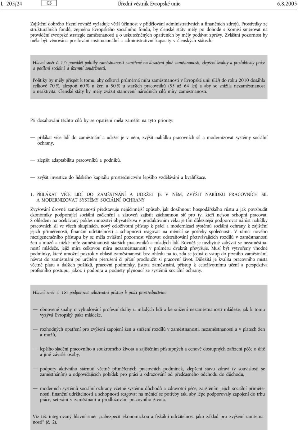 by měly podávat zprávy. Zvláštní pozornost by měla být věnována posilování institucionální a administrativní kapacity v členských státech. Hlavní směr č.