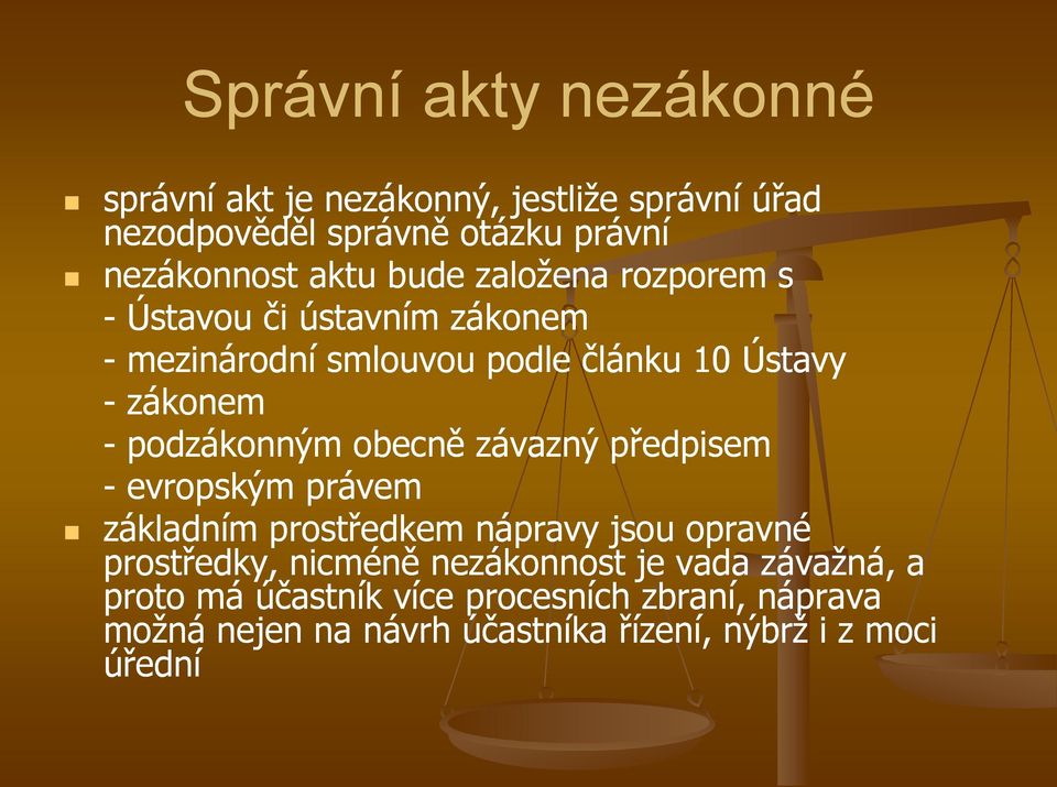 podzákonným obecně závazný předpisem - evropským právem základním prostředkem nápravy jsou opravné prostředky, nicméně