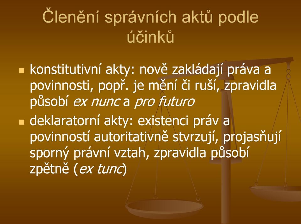 je mění či ruší, zpravidla působí ex nunc a pro futuro deklaratorní