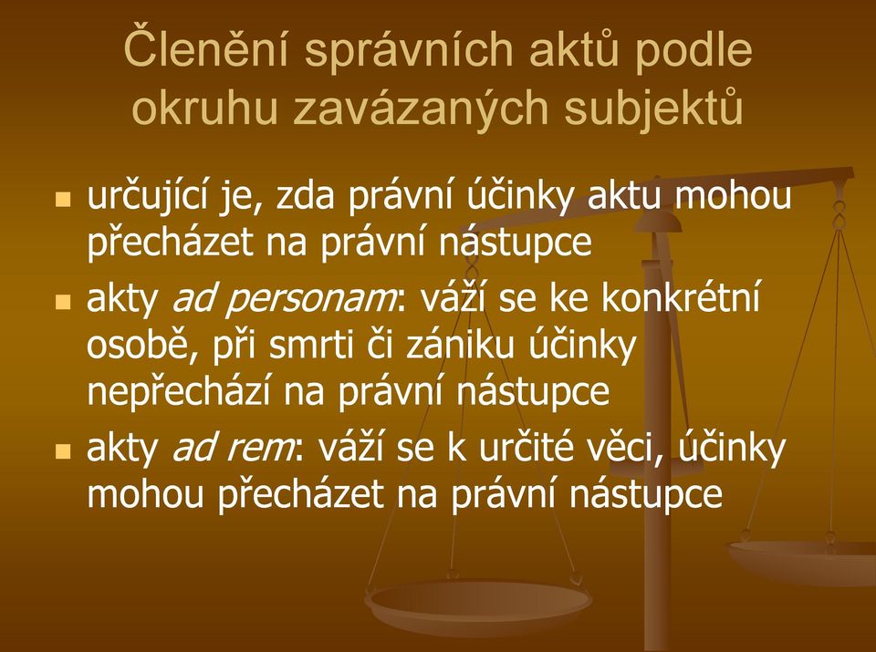 váží se ke konkrétní osobě, při smrti či zániku účinky nepřechází na právní