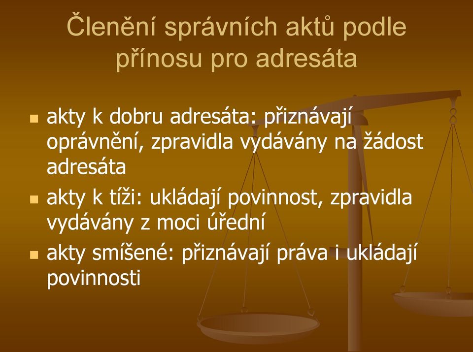 adresáta akty k tíži: ukládají povinnost, zpravidla vydávány z